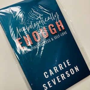 Unapologetically Enough: Reshaping Success & Self-Love By: Carrie Severson